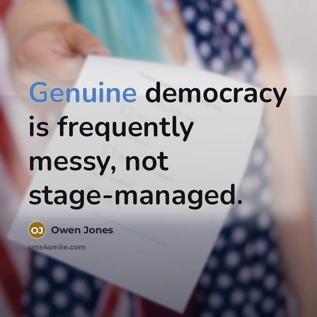 “Genuine democracy is frequently messy, not stage-managed.…” quote by Owen Jones