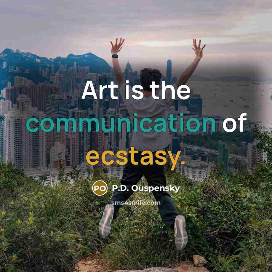 “Art is the communication of ecstasy.…” quote by P.D. Ouspensky