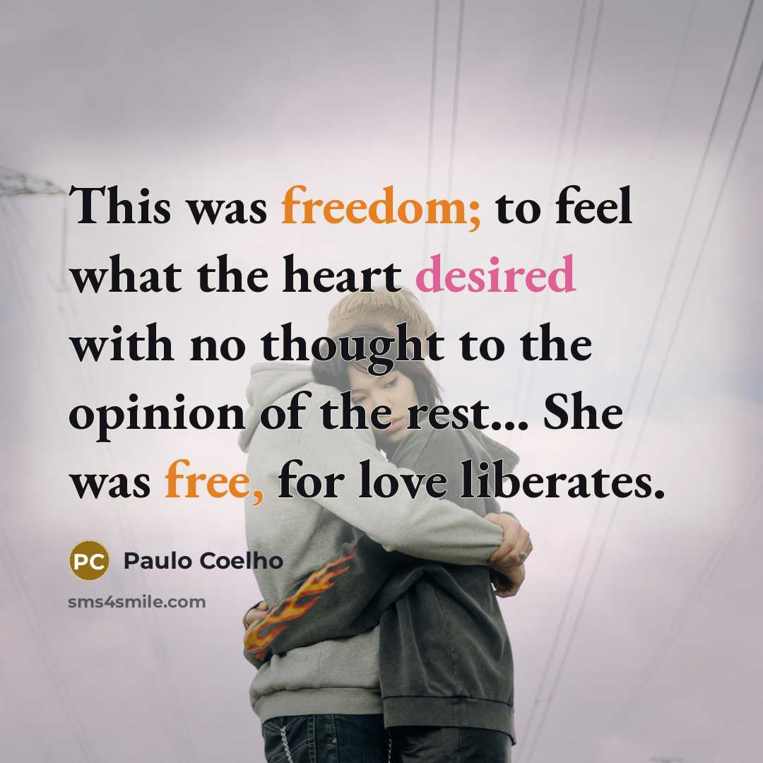 “This was freedom; to feel what the heart desired with…” quote by Paulo Coelho