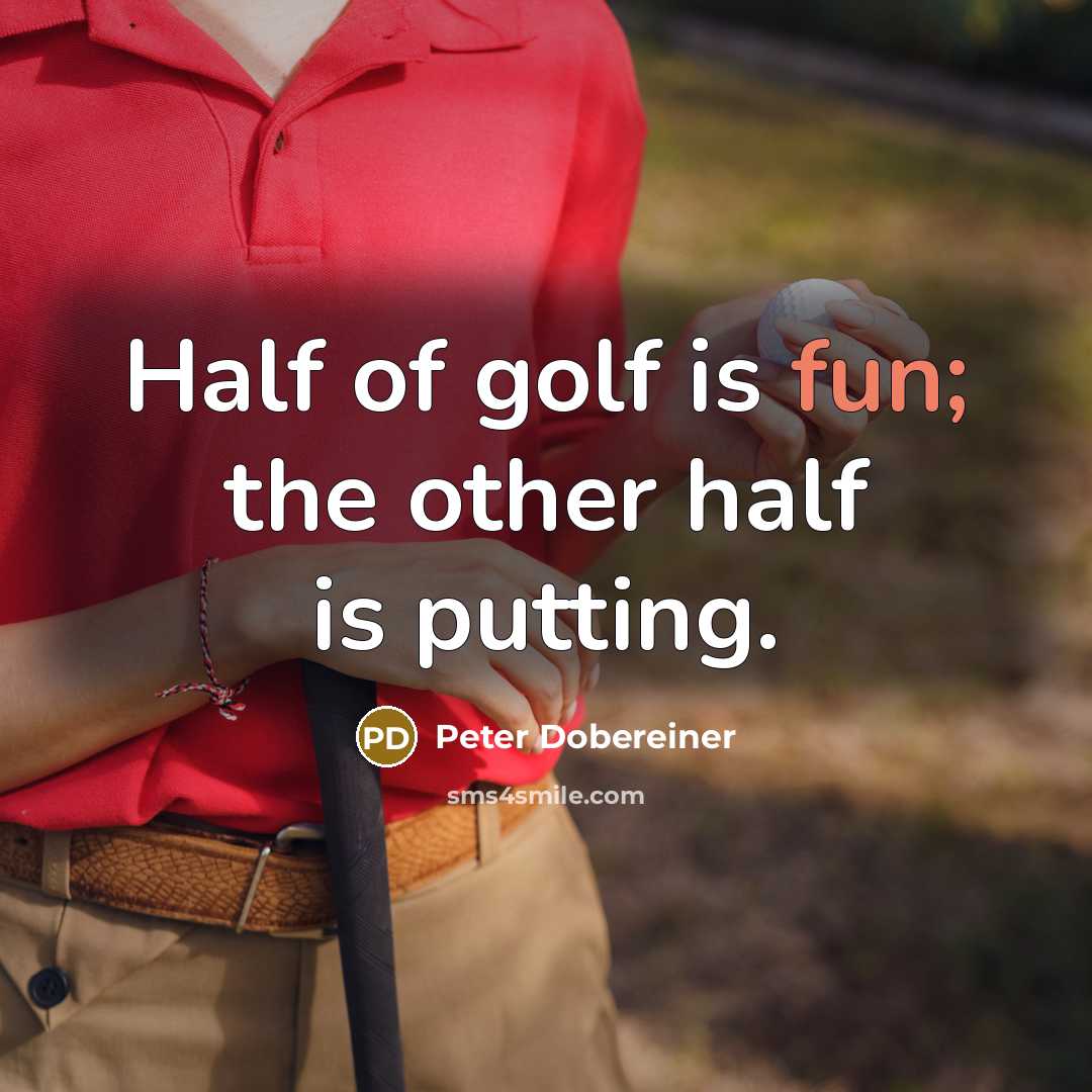 “Half of golf is fun; the other half is putting.…” quote by Peter Dobereiner