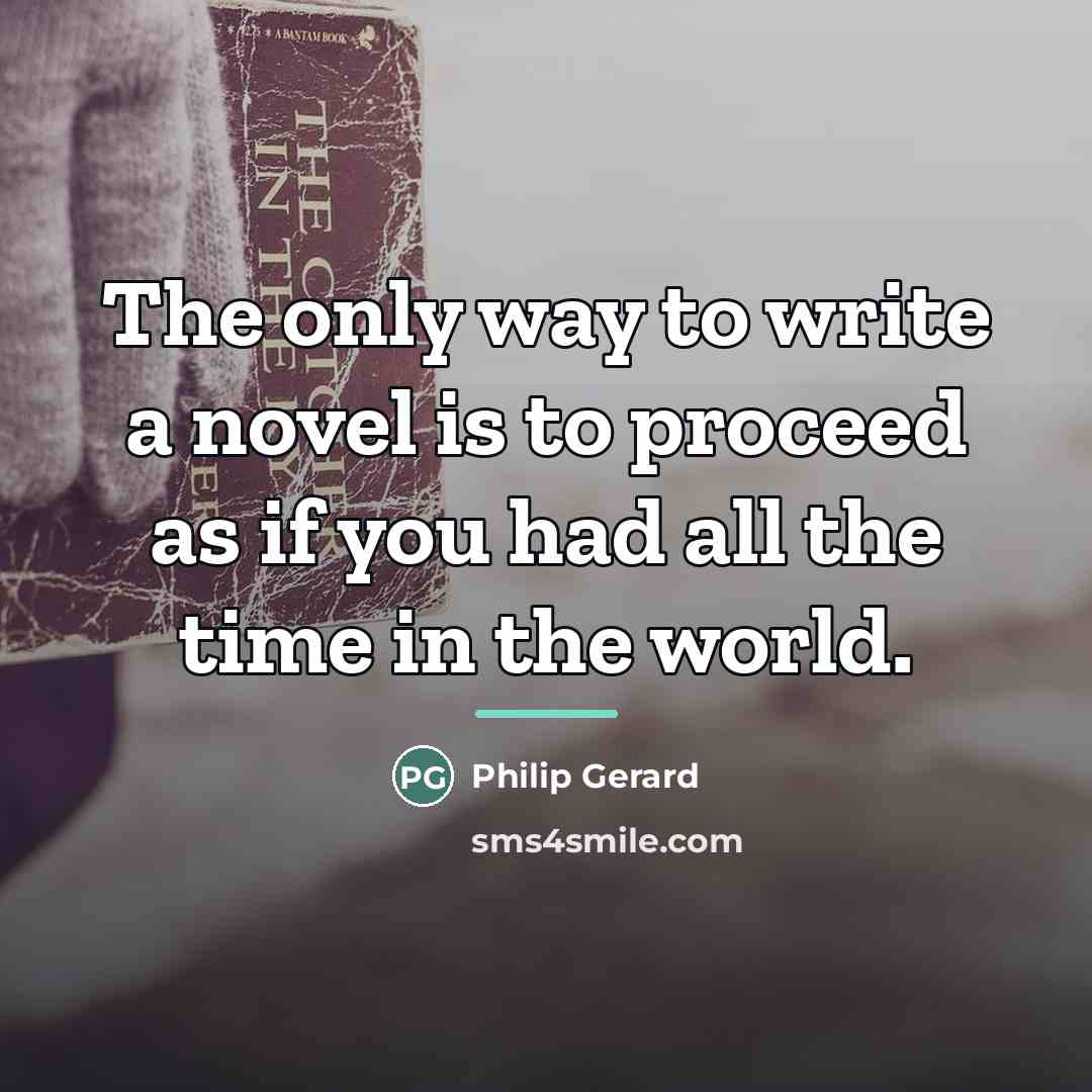 “The only way to write a novel is to proceed…” quote by Philip Gerard
