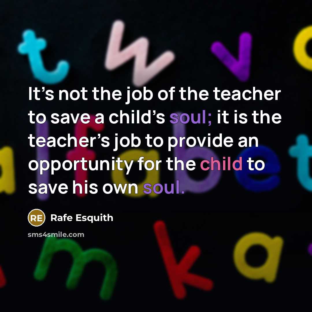 “It’s not the job of the teacher to save a…” quote by Rafe Esquith