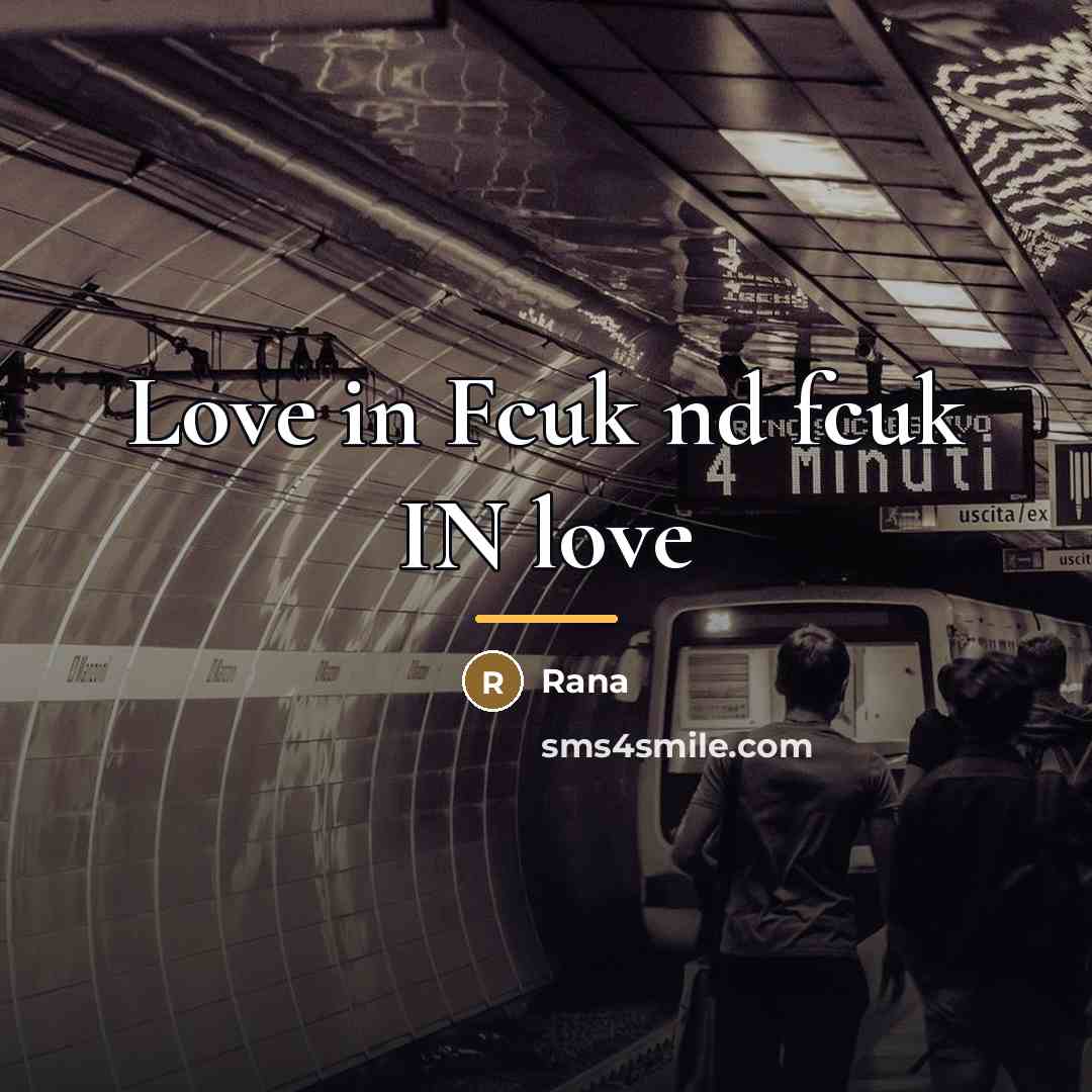 “Love in Fcuk nd fcuk IN love…” quote by Rana