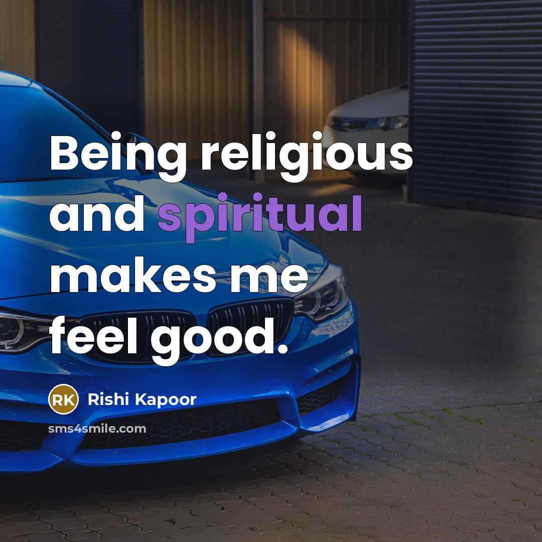 “Being religious and spiritual makes me feel good.…” quote by Rishi Kapoor