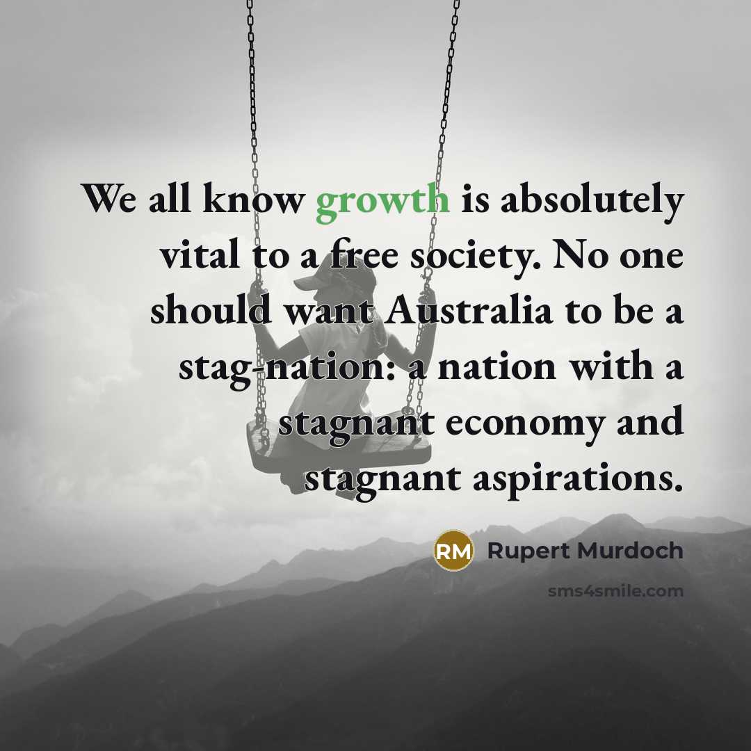 “We all know growth is absolutely vital to a free…” quote by Rupert Murdoch