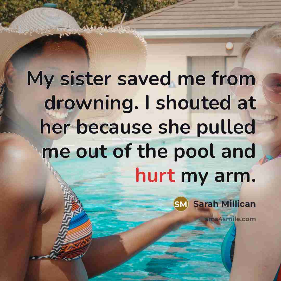 “My sister saved me from drowning. I shouted at her…” quote by Sarah Millican