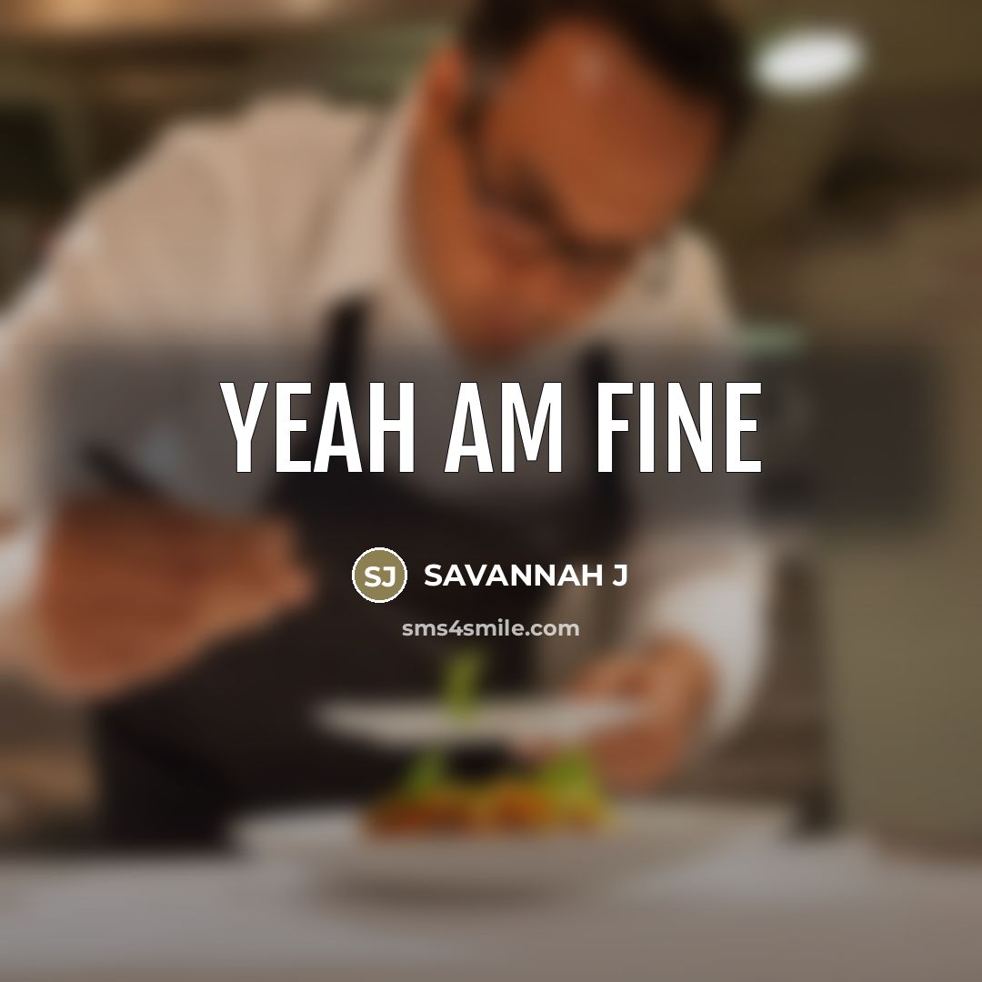 “Yeah am fine…” quote by Savannah J