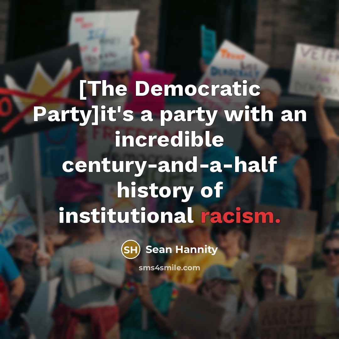 “[The Democratic Party]it's a party with an incredible century-and-a-half history…” quote by Sean Hannity