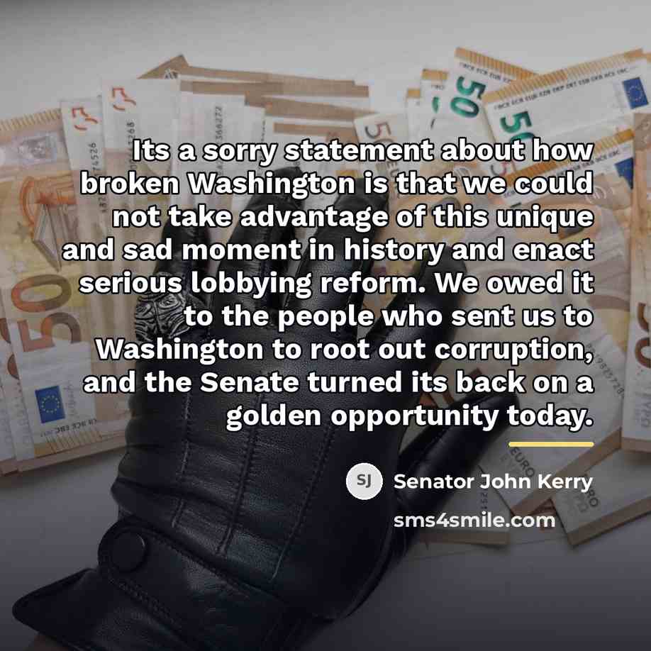 “Its a sorry statement about how broken Washington is that…” quote by Senator John Kerry