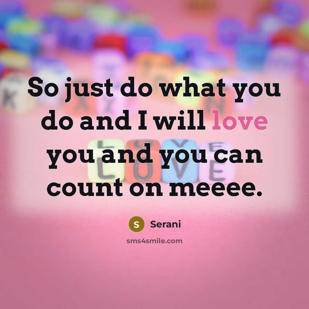“So just do what you do and I will love you and you can count on meeee.” quote by Serani