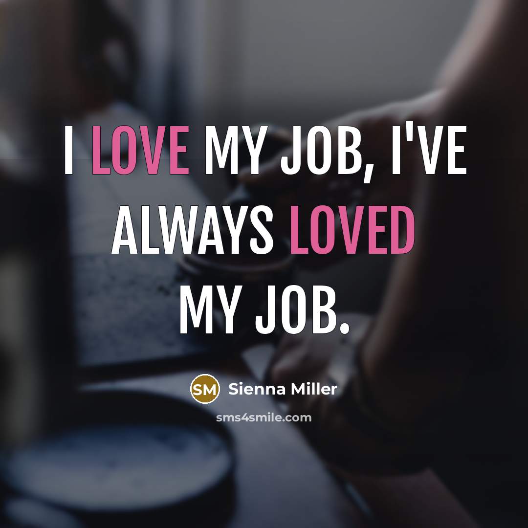 “I love my job, I've always loved my job.” quote by Sienna Miller
