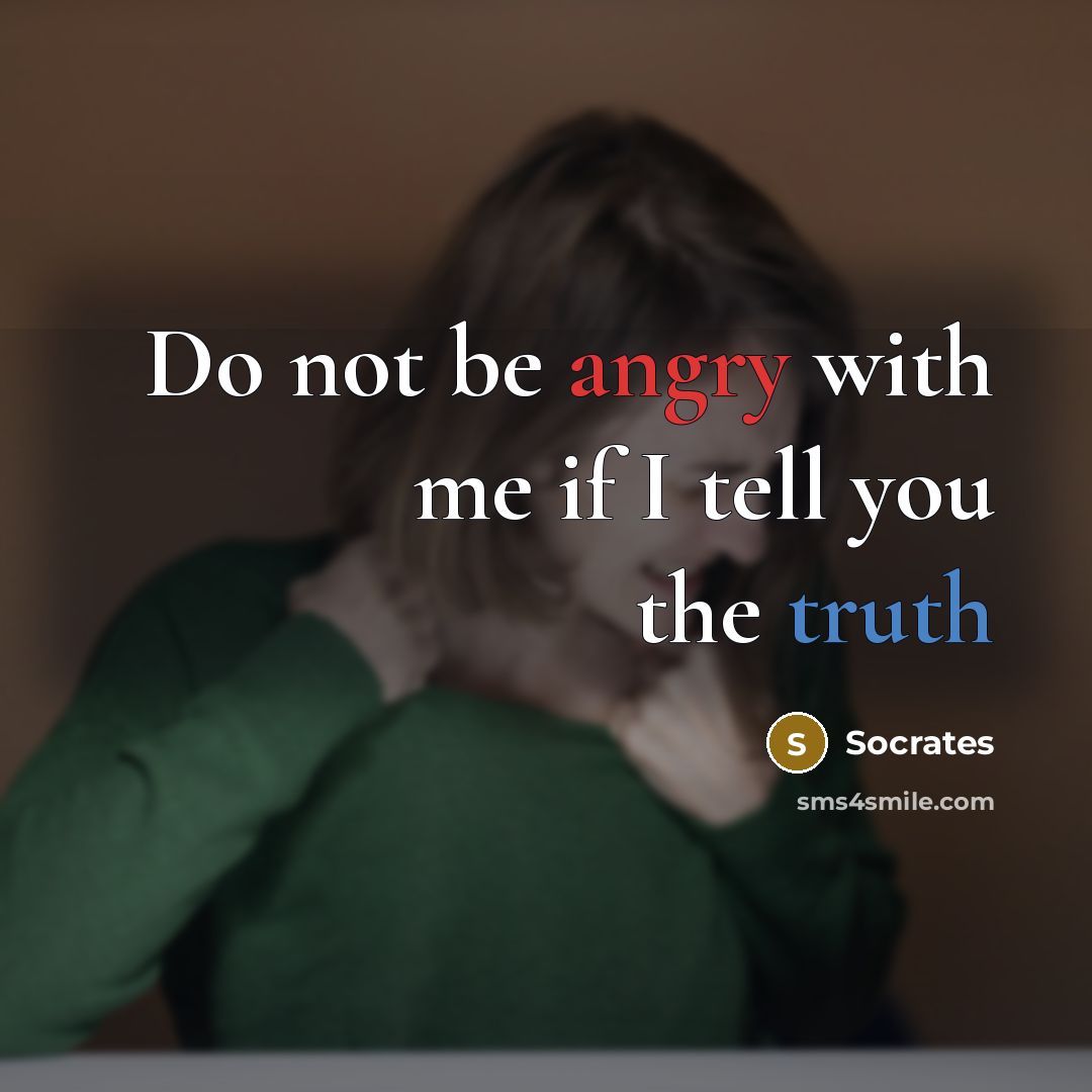 “Do not be angry with me if I tell you…” quote by Socrates