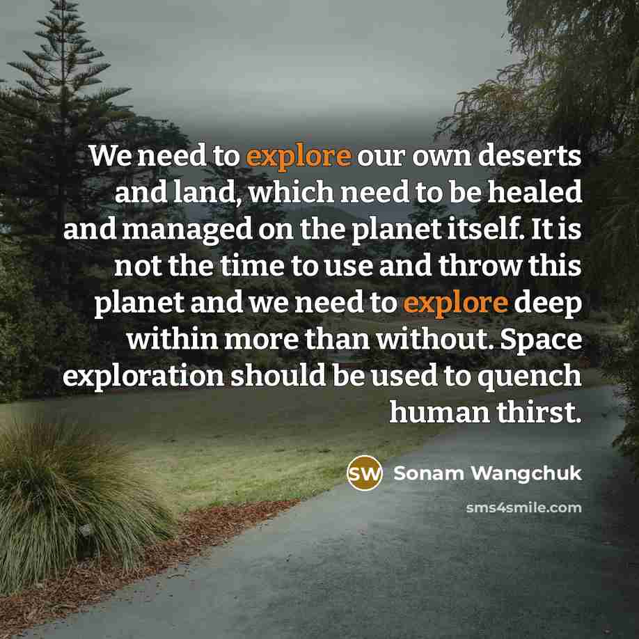 “We need to explore our own deserts and land, which…” quote by Sonam Wangchuk