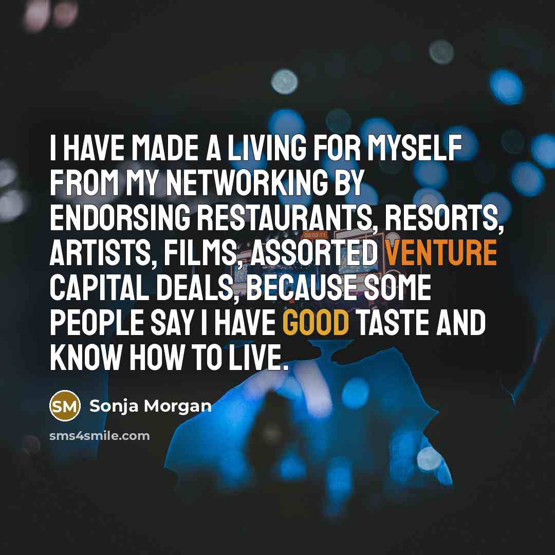 “I have made a living for myself from my networking…” quote by Sonja Morgan