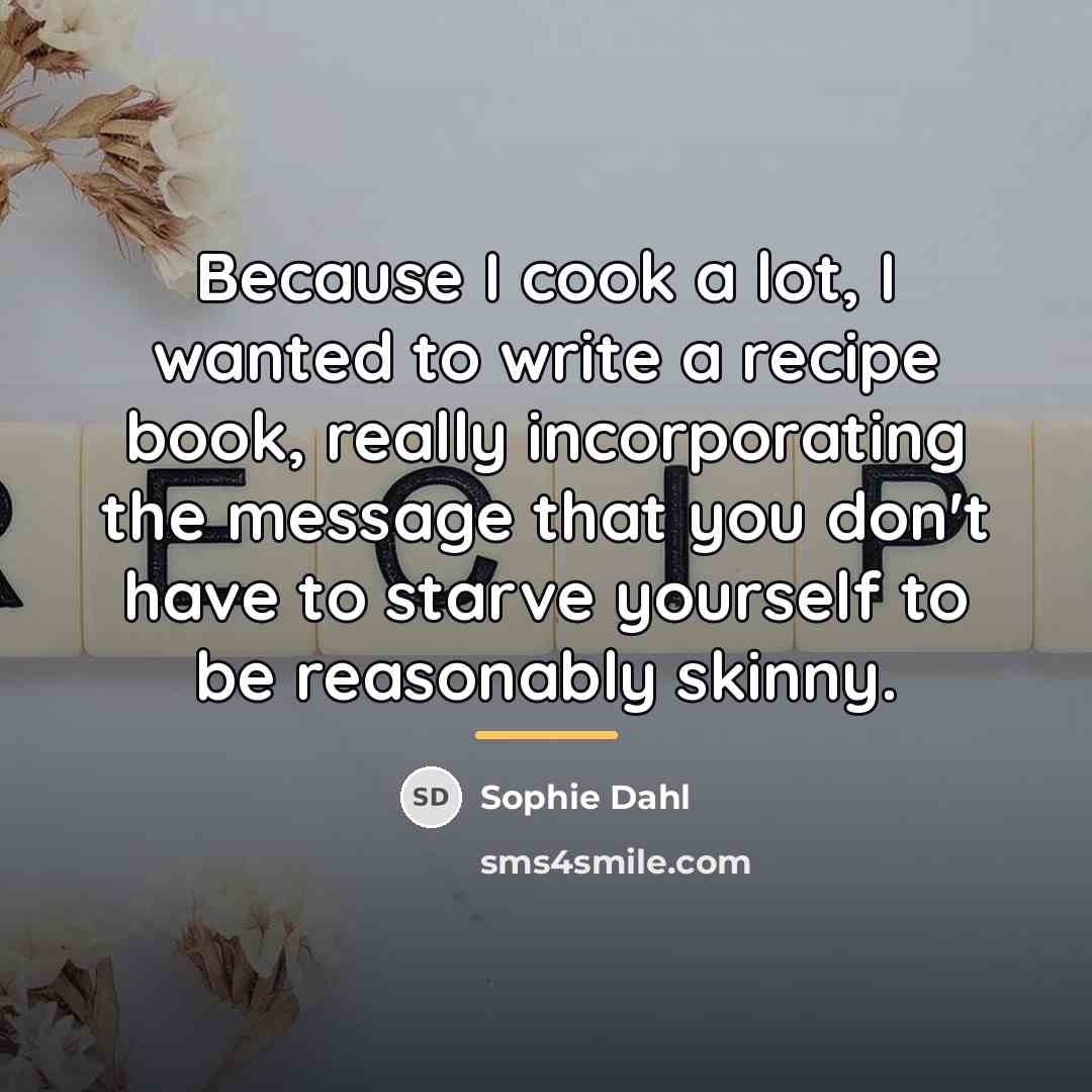 “Because I cook a lot, I wanted to write a…” quote by Sophie Dahl