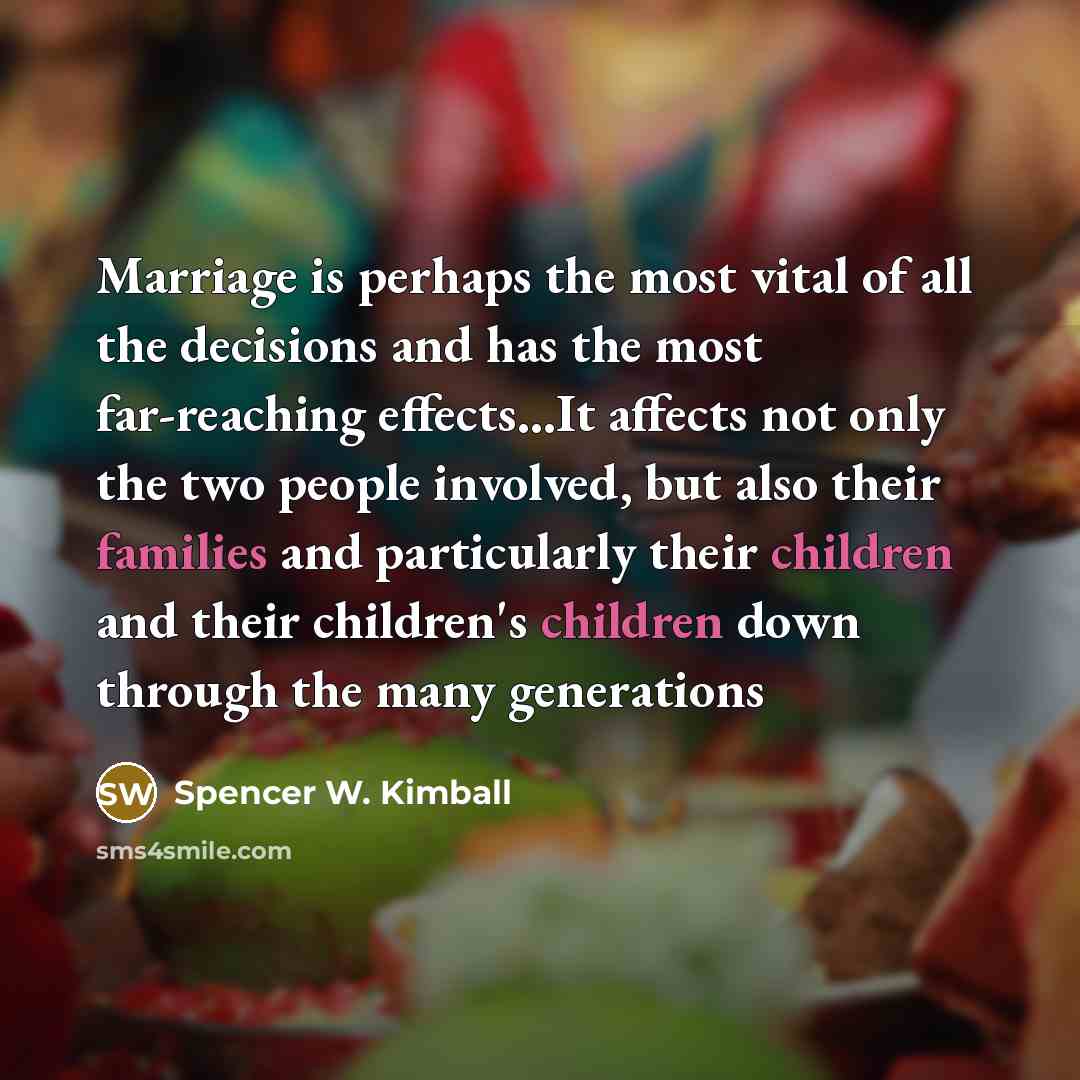 “Marriage is perhaps the most vital of all the decisions…” quote by Spencer W. Kimball