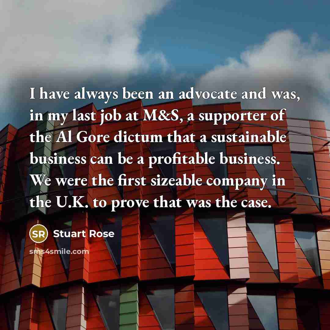 “I have always been an advocate and was, in my…” quote by Stuart Rose