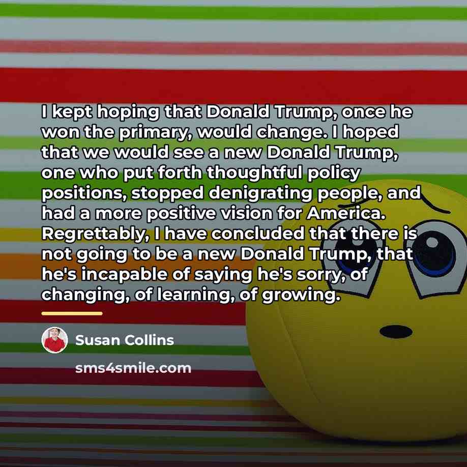 “I kept hoping that Donald Trump, once he won the…” quote by Susan Collins