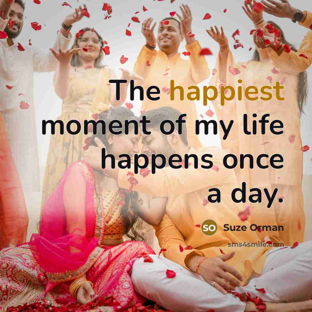 “The happiest moment of my life happens once a day.…” quote by Suze Orman