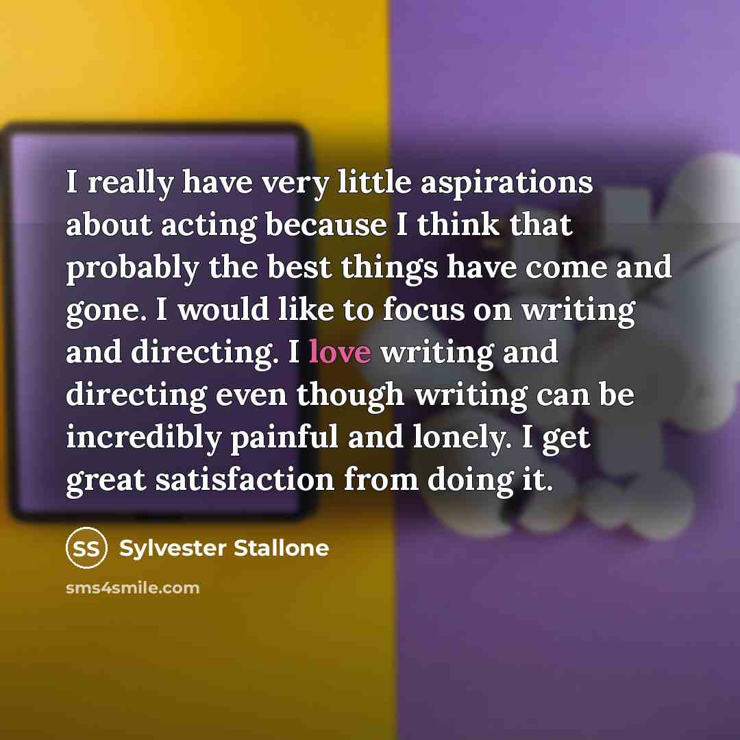“I really have very little aspirations about acting because I…” quote by Sylvester Stallone