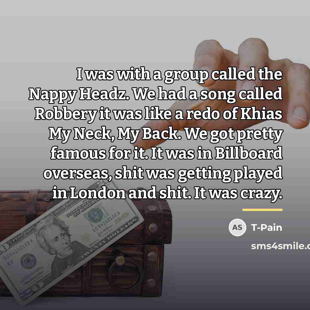 “I was with a group called the Nappy Headz. We…” quote by T-Pain