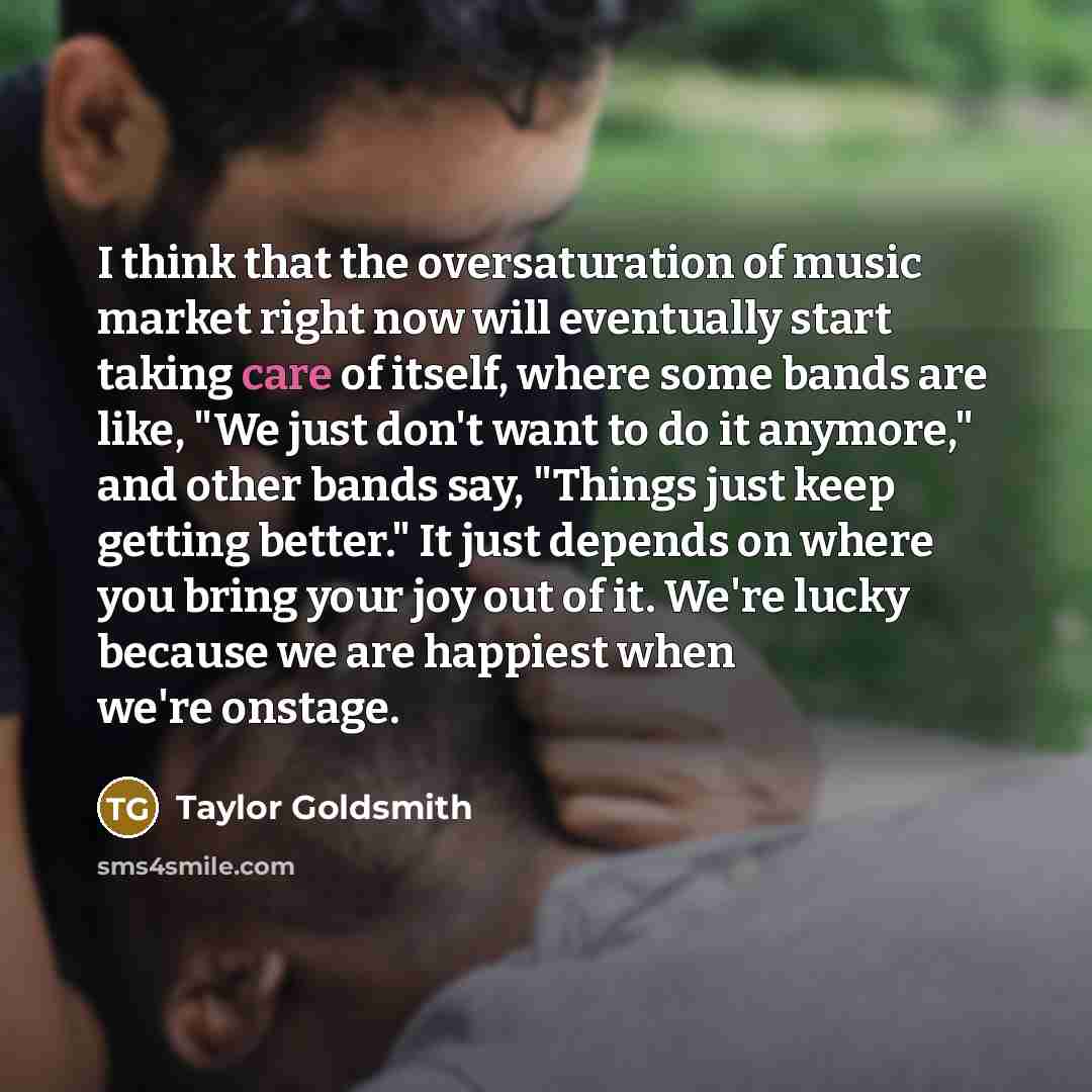 “I think that the oversaturation of music market right now…” quote by Taylor Goldsmith
