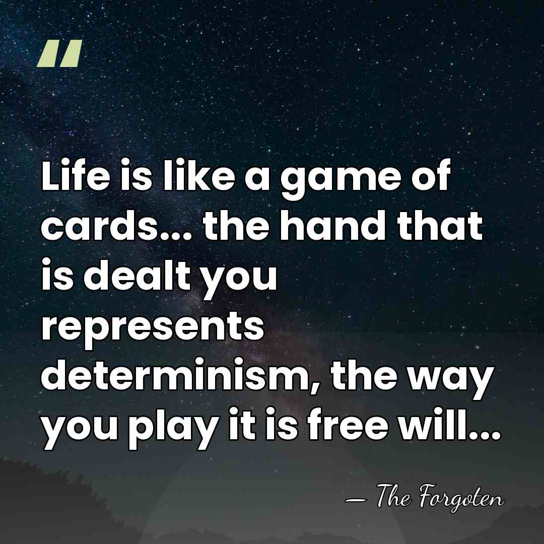 Life is like a game of cards... the hand that is dealt&hellip; - The Forgoten