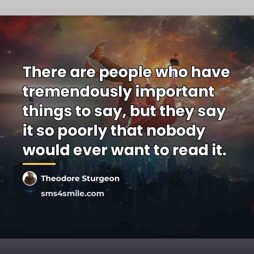 “There are people who have tremendously important things to say,…” quote by Theodore Sturgeon