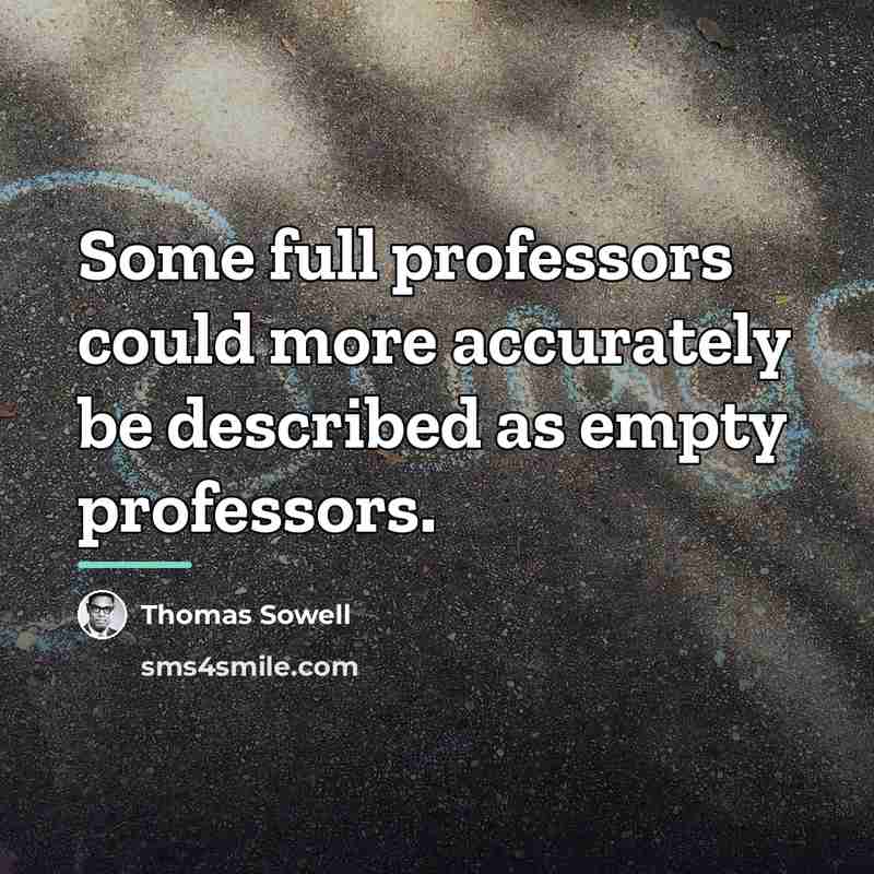 “Some full professors could more accurately be described as empty…” quote by Thomas Sowell