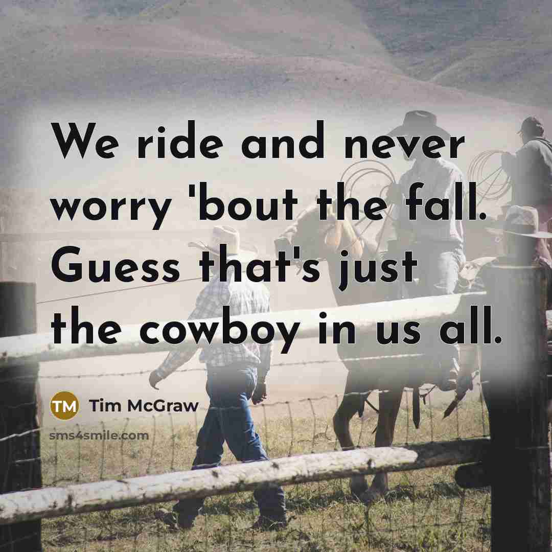 “We ride and never worry 'bout the fall. Guess that's…” quote by Tim McGraw