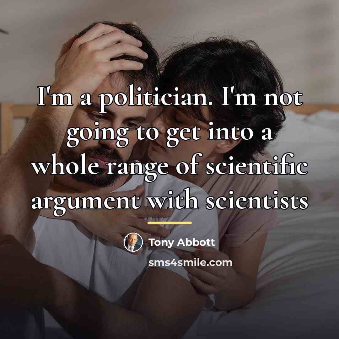 “I'm a politician. I'm not going to get into a…” quote by Tony Abbott