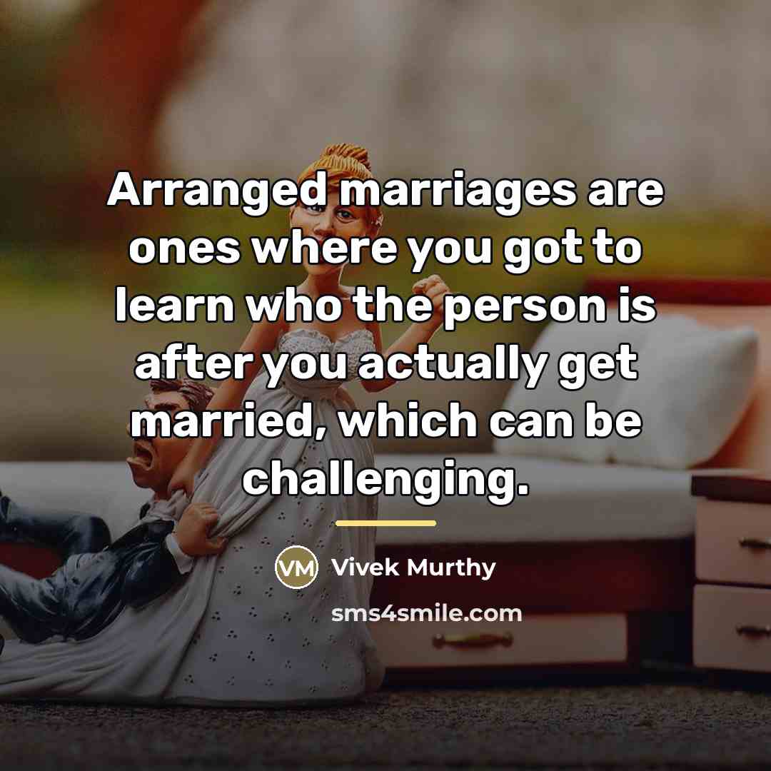 “Arranged marriages are ones where you got to learn who…” quote by Vivek Murthy