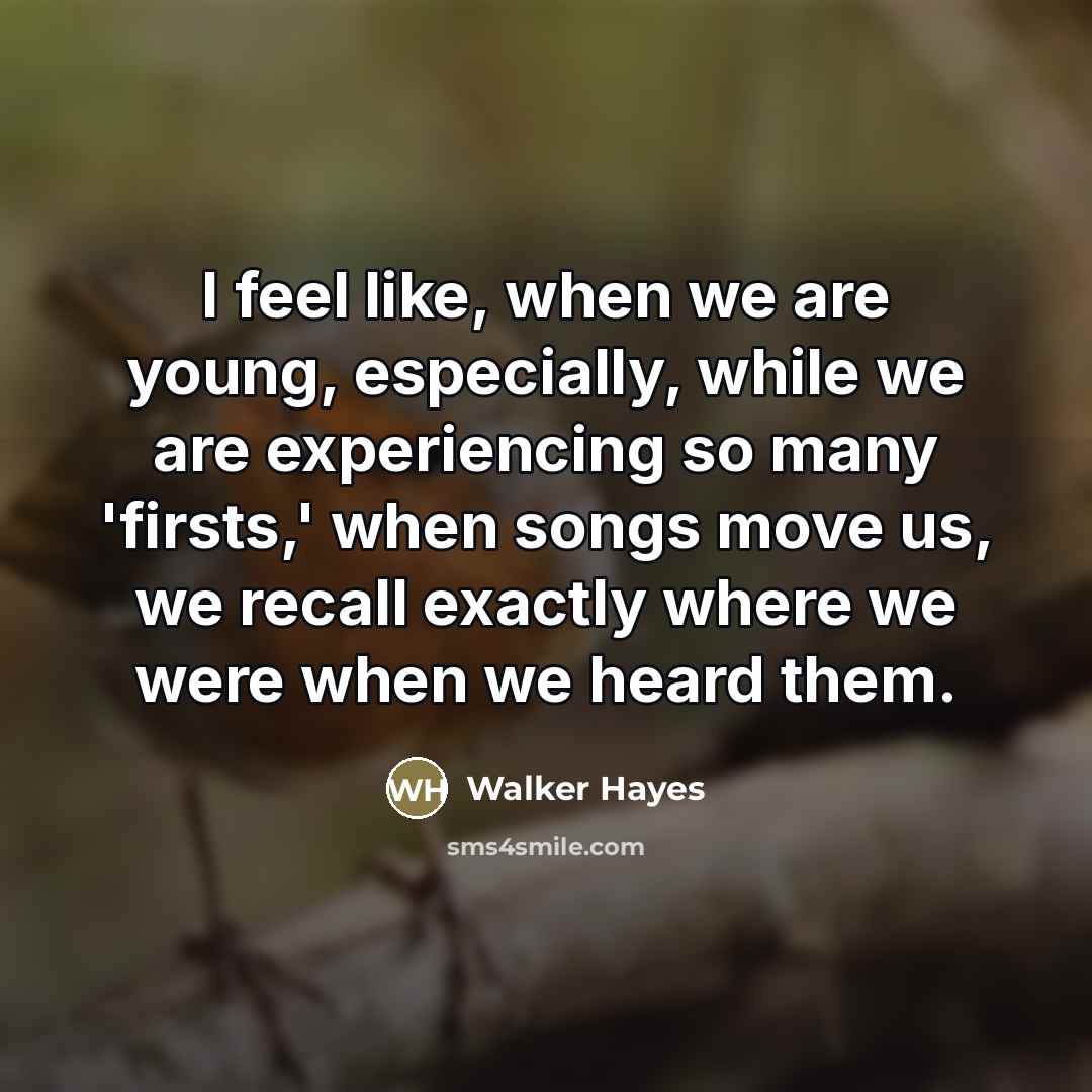 “I feel like, when we are young, especially, while we…” quote by Walker Hayes