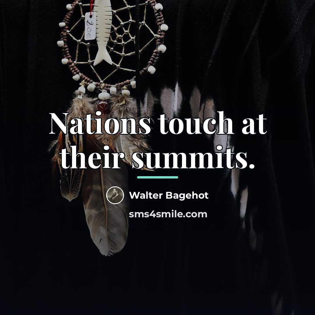 “Nations touch at their summits.…” quote by Walter Bagehot