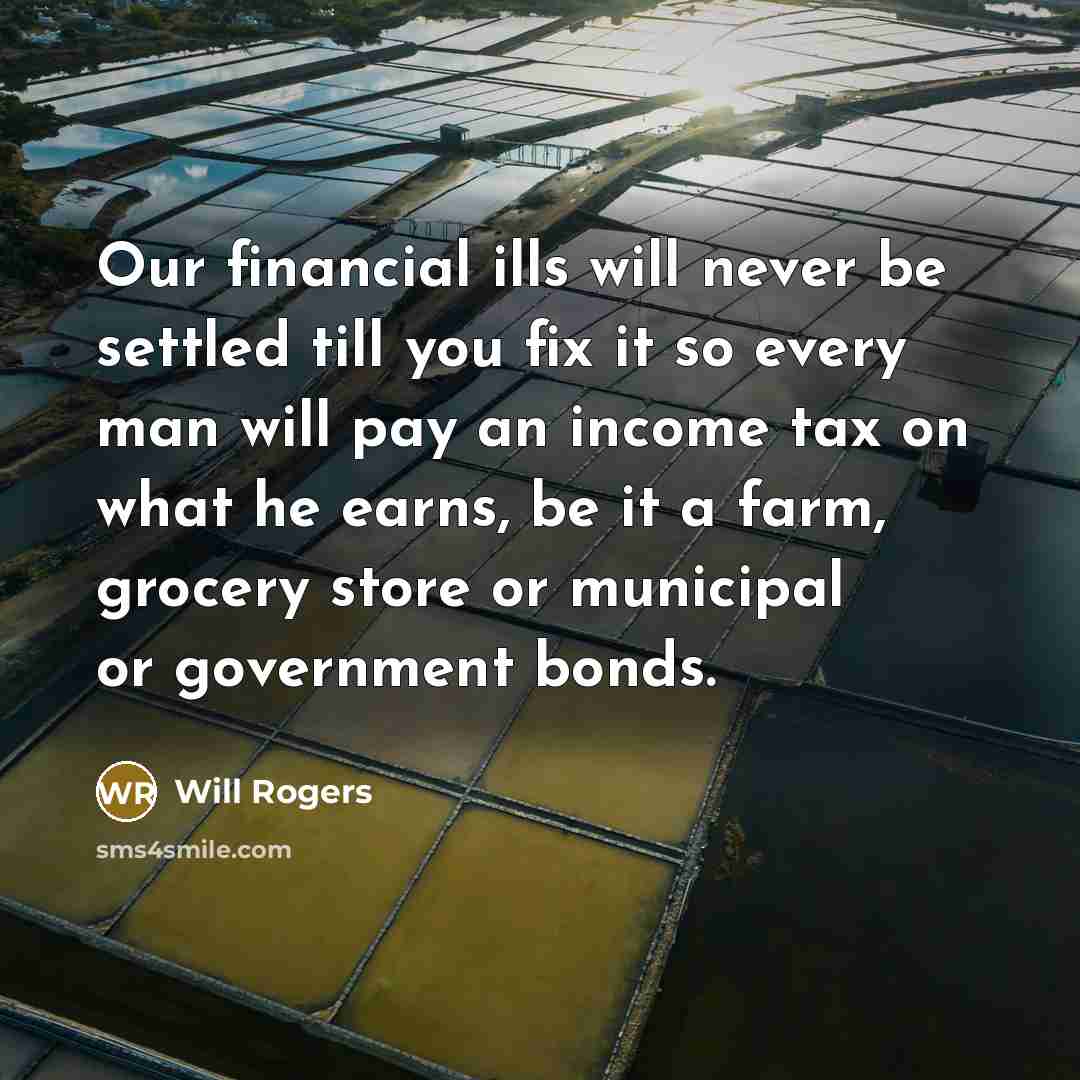 “Our financial ills will never be settled till you fix…” quote by Will Rogers