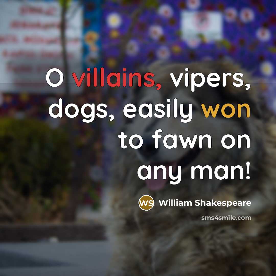 “O villains, vipers, dogs, easily won to fawn on any…” quote by William Shakespeare