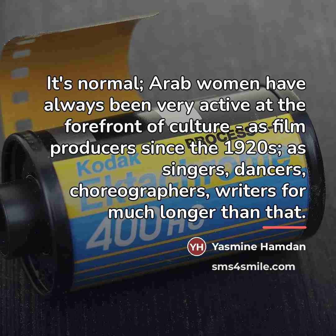 “It's normal; Arab women have always been very active at…” quote by Yasmine Hamdan