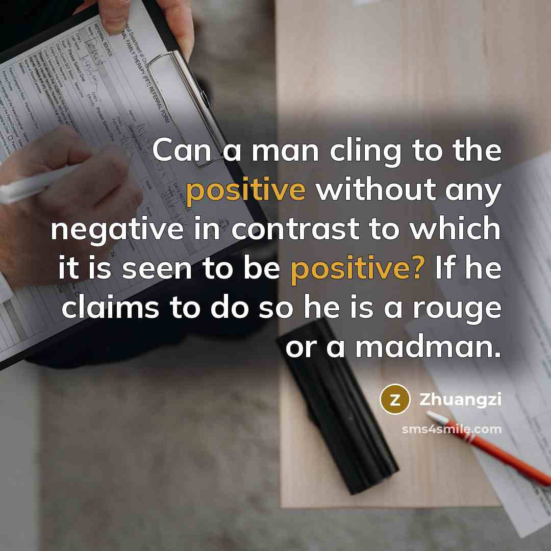 “Can a man cling to the positive without any negative…” quote by Zhuangzi