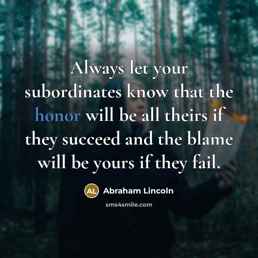 “Always let your subordinates know that the honor will be…” quote by Abraham Lincoln