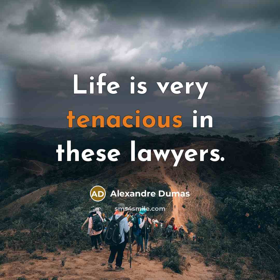 “Life is very tenacious in these lawyers.…” quote by Alexandre Dumas