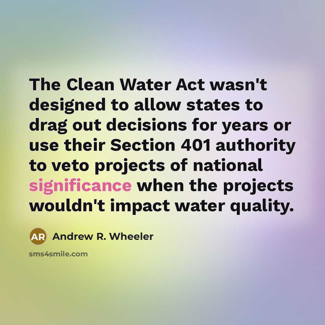 “The Clean Water Act wasn't designed to allow states to…” quote by Andrew R. Wheeler