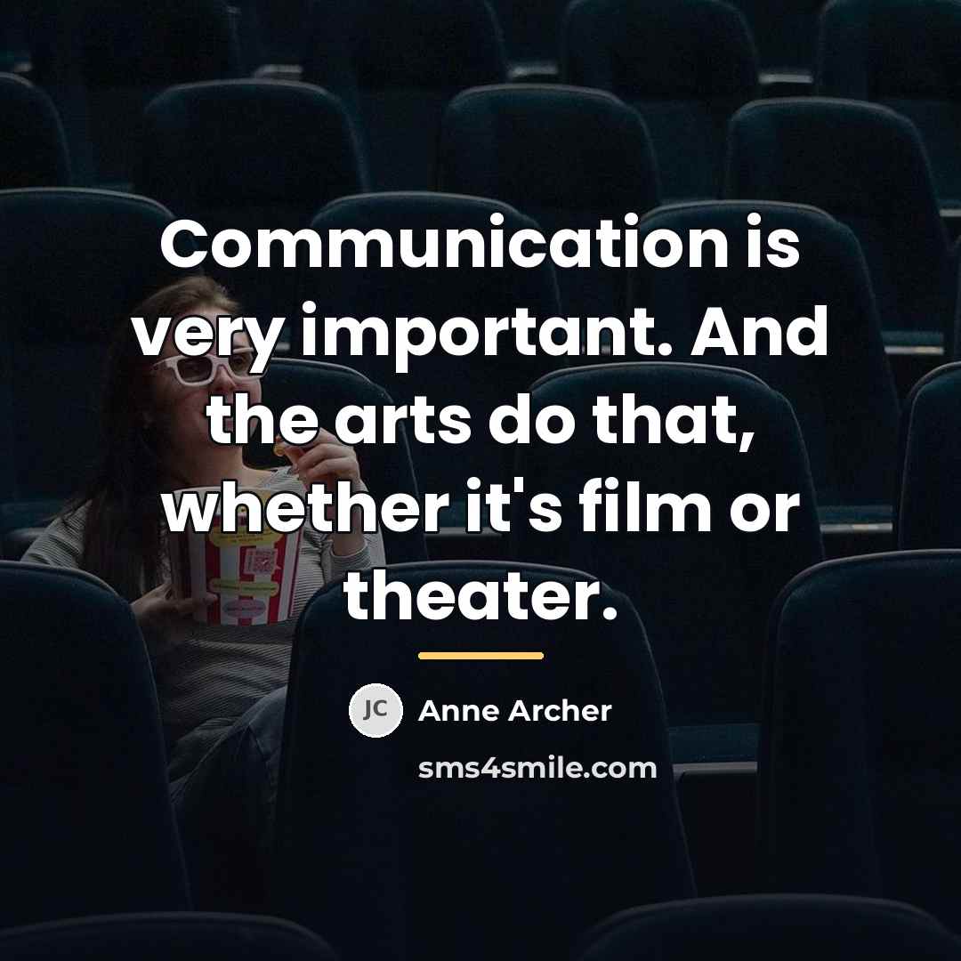 “Communication is very important. And the arts do that, whether…” quote by Anne Archer