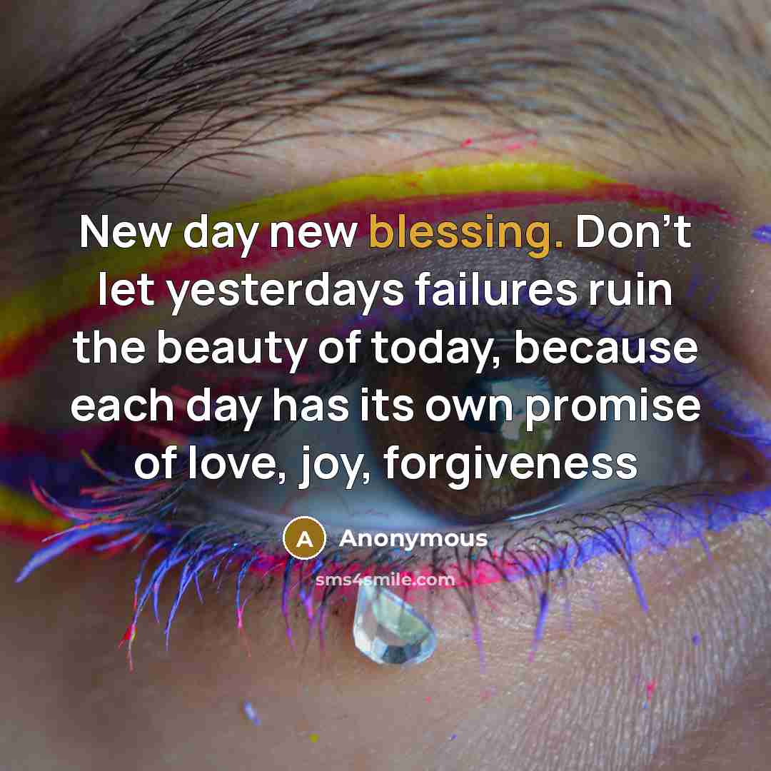 “New day new blessing. Don't let yesterdays failures ruin the…” quote by Anonymous