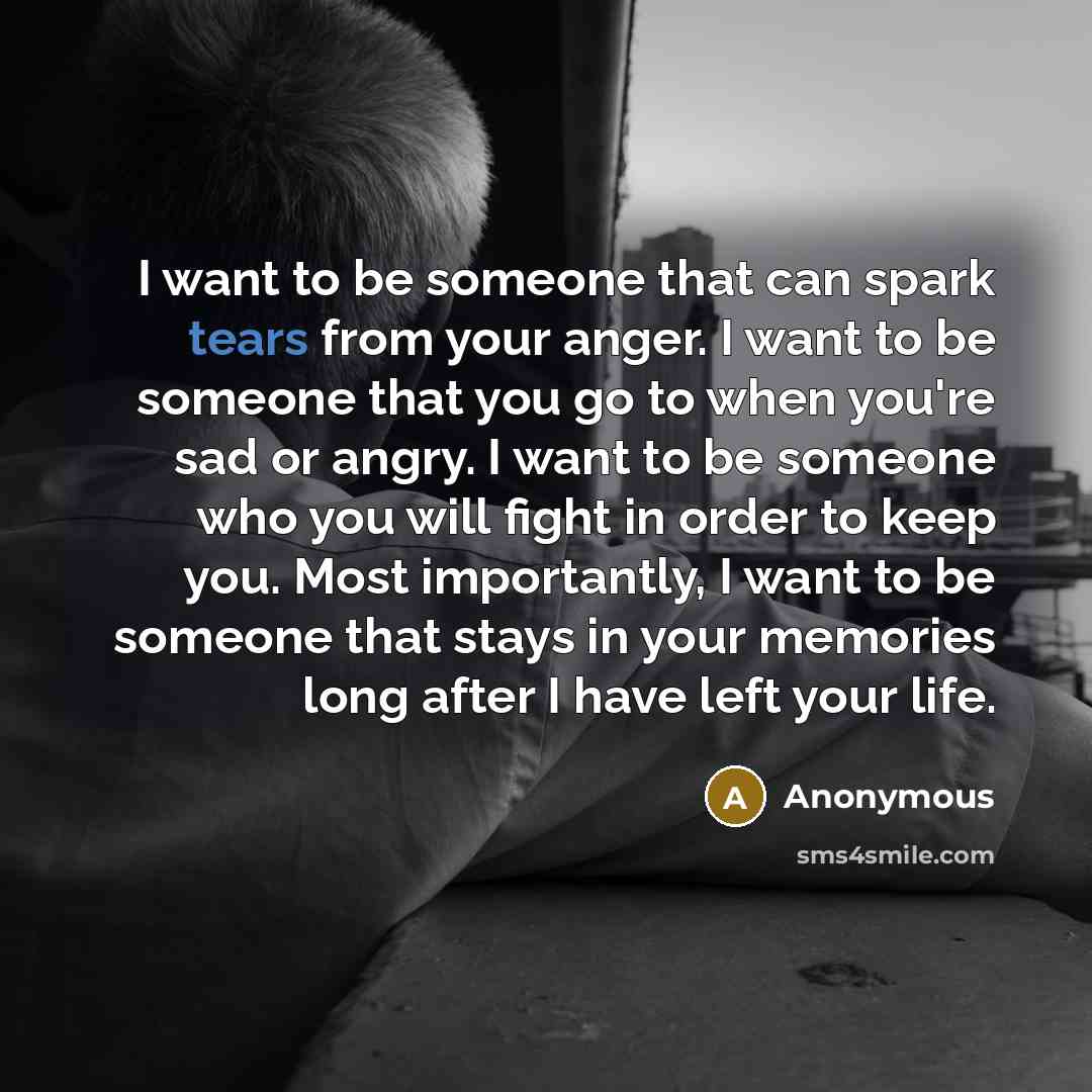 “I want to be someone that can spark tears from…” quote by Anonymous