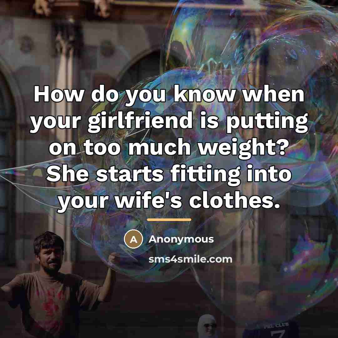 “How do you know when your girlfriend is putting on…” quote by Anonymous