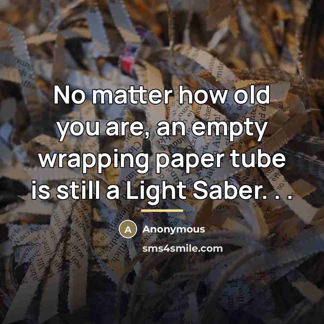 “No matter how old you are, an empty wrapping paper…” quote by Anonymous