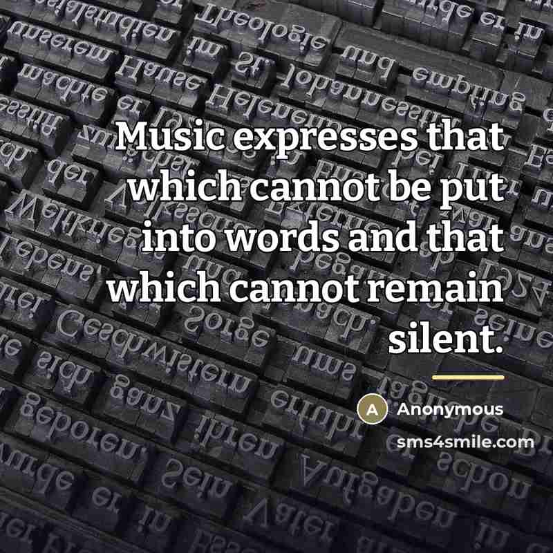 “Music expresses that which cannot be put into words and…” quote by Anonymous