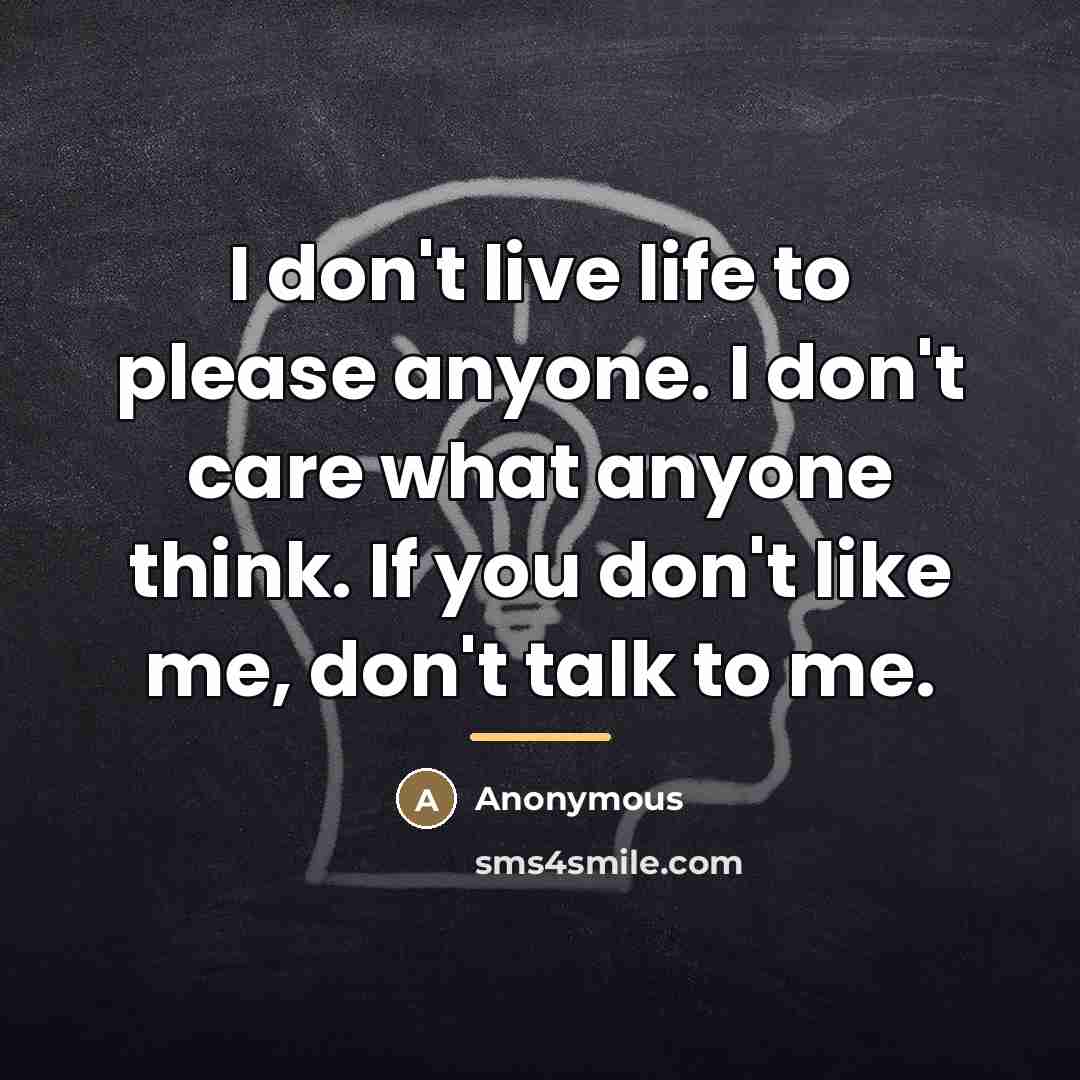 “I don't live life to please anyone. I don't care…” quote by Anonymous