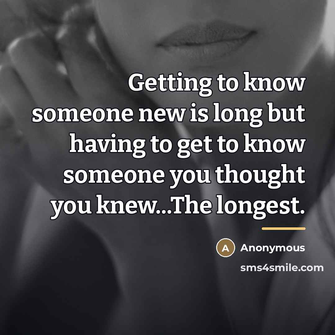“Getting to know someone new is long but having to…” quote by Anonymous