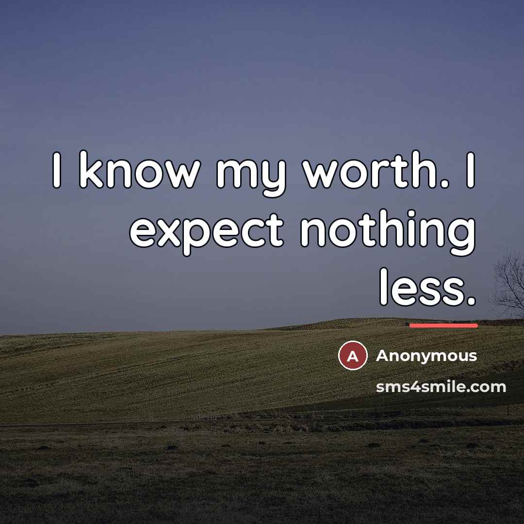“I know my worth. I expect nothing less.…” quote by Anonymous